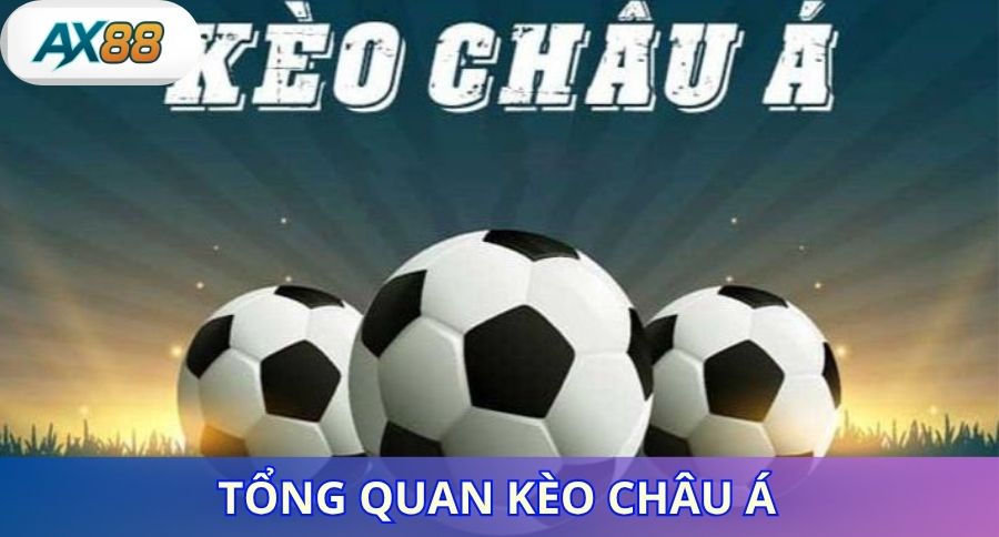 Tổng quan chi tiết về kèo Châu Á AX88